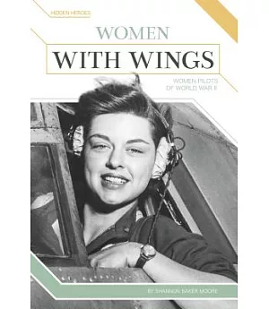Women With Wings: Women Pilots of World War II