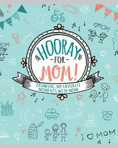 Hooray for Mom!: Drawing My Favorite Moments With Mom