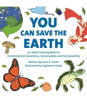 You Can Save the Earth: An Adult Coloring Book for Environmental Awareness, Conservation, and Sustainability