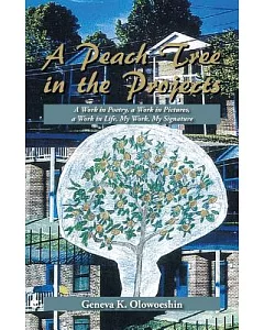 A Peach Tree in the Projects: A Work in Poetry, a Work in Pictures, a Work in Life, My Work, My Signature