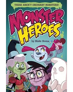 Monster Heroes: These Aren’t Ordinary Monsters!