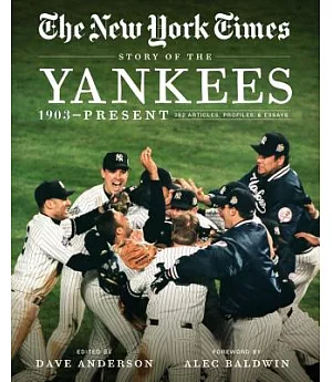 The New York Times Story of the Yankees: 1903-Present: 390 Articles, Profiles & Essays