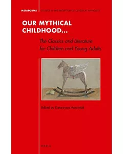 Our Mythical Childhood: The Classics and Literature for Children and Young Adults