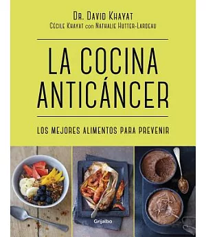 La cocina anticáncer / The Anticancer Diet: Los mejores alimentos para prevenir / Reduce Cancer Risk Through the Foods You Eat