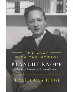 The Lady With the Borzoi: Blanche Knopf, Literary Tastemaker Extraordinaire