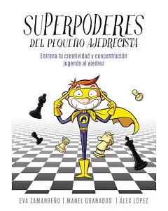Superpoderes del pequeño ajedrecista / Little Chessplayer’s Superpowers: Entrena Tu Creatividad Y Concentracion Jugando Al Ajedr