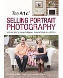 The Art of Selling Portrait Photography: In-person Sales Techniques to Maximize Customer Satisfaction and Profits