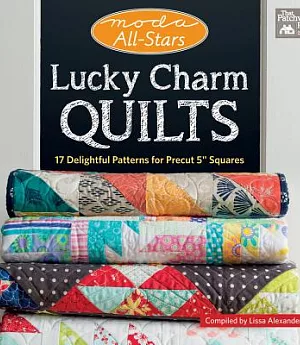 Lucky Charm Quilts: 17 Delightful Patterns for Precut 5