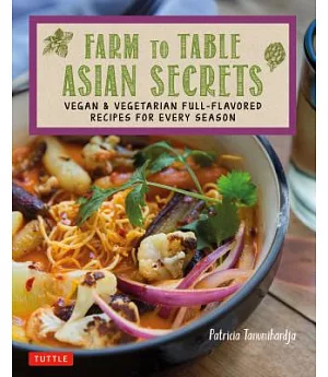 Farm to Table Asian Secrets: Vegan & Vegetarian Full-Flavored Recipes for Every Season
