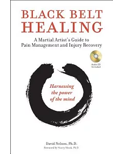 Black Belt Healing: A Martial Artist’s Guide to Pain Management and Injury Recovery: Harnessing the Power of the Mind