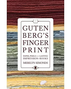 Gutenberg’s Fingerprint: Paper, Pixels and the Lasting Impressions of Books