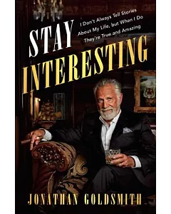 Stay Interesting: I Don’t Always Tell Stories About My Life, but When I Do They’re True and Amazing