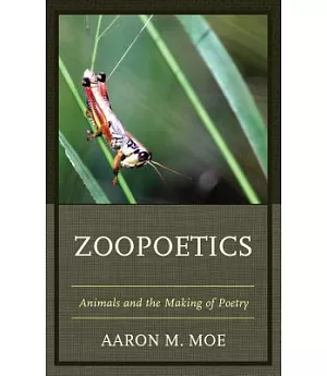 Zoopoetics: Animals and the Making of Poetry