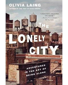 The Lonely City: Adventures in the Art of Being Alone