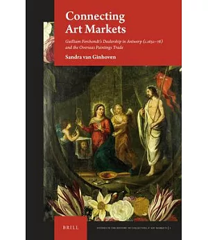 Connecting Art Markets: Guilliam Forchondt’s Dealership in Antwerp (c. 1632-78) and the Overseas Paintings Trade