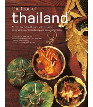 The Food of Thailand: 72 Easy-to-Follow Recipes with Detailed Descriptions of Ingredients and Cooking Methods