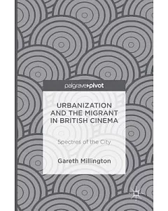 Urbanization and the Migrant in British Cinema: Spectres of the City