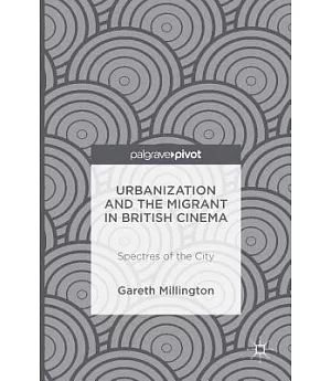 Urbanization and the Migrant in British Cinema: Spectres of the City