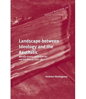 Landscape Between Ideology and the Aesthetic: Marxist Essays on British Art and Art Theory, 1750-1850