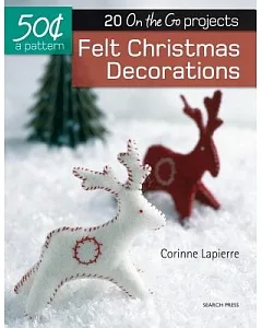 Felt Christmas Decorations: 20 On-the-go Projects