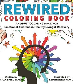 Rewired Coloring Book: An Adult Coloring Book for Emotional Awareness, Healthy Living & Recovery