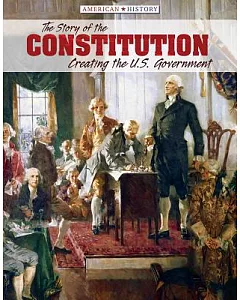 The Story of the Constitution: Creating the U.S. Government