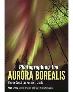 Photographing the Aurora Borealis: How to Shoot the Northern Lights