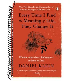 Every Time I Find the Meaning of Life, They Change It: Wisdom of the Great Philosophers on How to Live