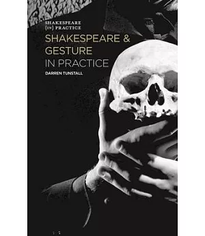 Shakespeare and Gesture in Practice: Shakespeare in Practice