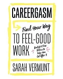 Careergasm: Find Your Way to Feel-good Work
