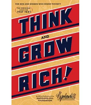 Think and Grow Rich: Teaching, for the First Time, the Famous Andrew Carnegie Formula for Money-Making, Based Upon the Thirteen