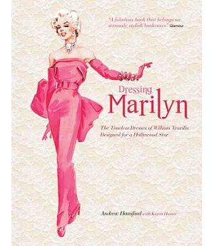 Dressing Marilyn: The Timeless Dresses of William Travilla. Designed for a Hollywood Star