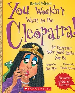 You Wouldn’t Want to Be Cleopatra!