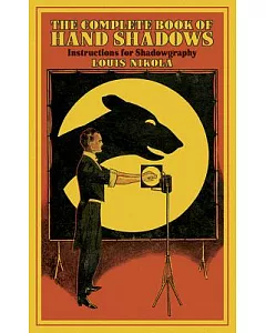 The Complete Book of Hand Shadows: Instructions for Shadowgraphy