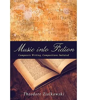 Music into Fiction: Composers Writing, Compositions Imitated