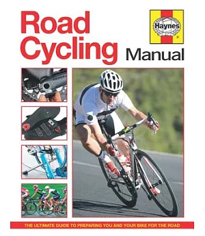 Road Cycling Manual: The Ultimate Guide to Preparing You and Your Bike for the Road