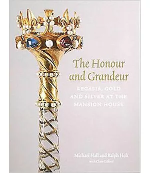 The Honour and Grandeur: Regalia, Gold and Silver at the Mansion House