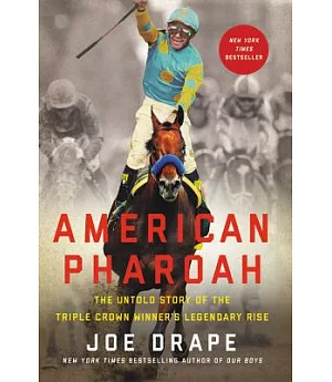American Pharoah: The Untold Story of the Triple Crown Winner’s Legendary Rise