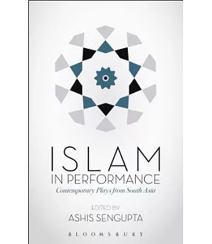 Islam in Performance: Contemporary Plays from South Asia