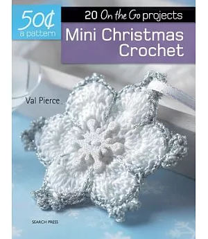 Mini Christmas Crochet: 20 On-the-Go Projects