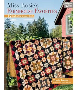 Miss Rosie’s Farmhouse Favorites: 12 Captivating Scrappy Quilts