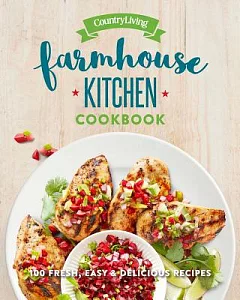 country living Farmhouse Kitchen Cookbook: 100 Fresh, Easy & Delicious Recipes