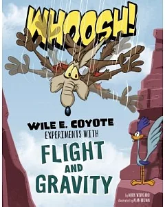 Whoosh!: Wile E. Coyote Experiments With Flight and Gravity