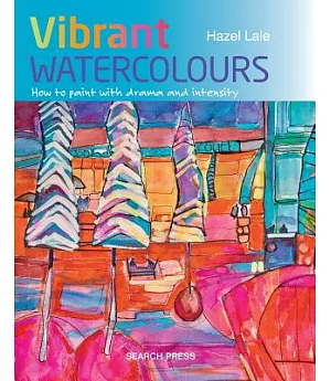 Vibrant Watercolours: How to Paint With Drama and Intensity