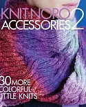 Knit Noro Accessories 2: 30 More Colorful Little Knits