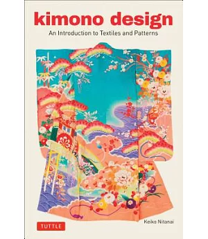 Kimono Design: An Introduction to Textiles and Patterns