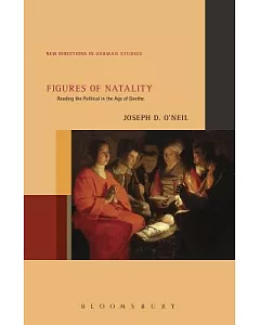 Figures of Natality: Reading the Political in the Age of Goethe