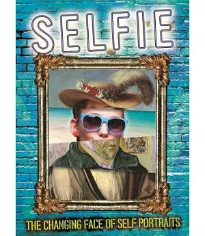 Selfie: The Changing Face of Self-Portraits