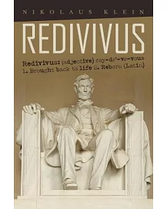 Redivivus: Redivivus: (Adjective) Ray-de’-ve-vous 1. Brought Back to Life 2. Reborn (Latin)