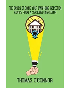 The Basics of Doing Your Own Home Inspection: Advice from a Seasoned Home Inspector